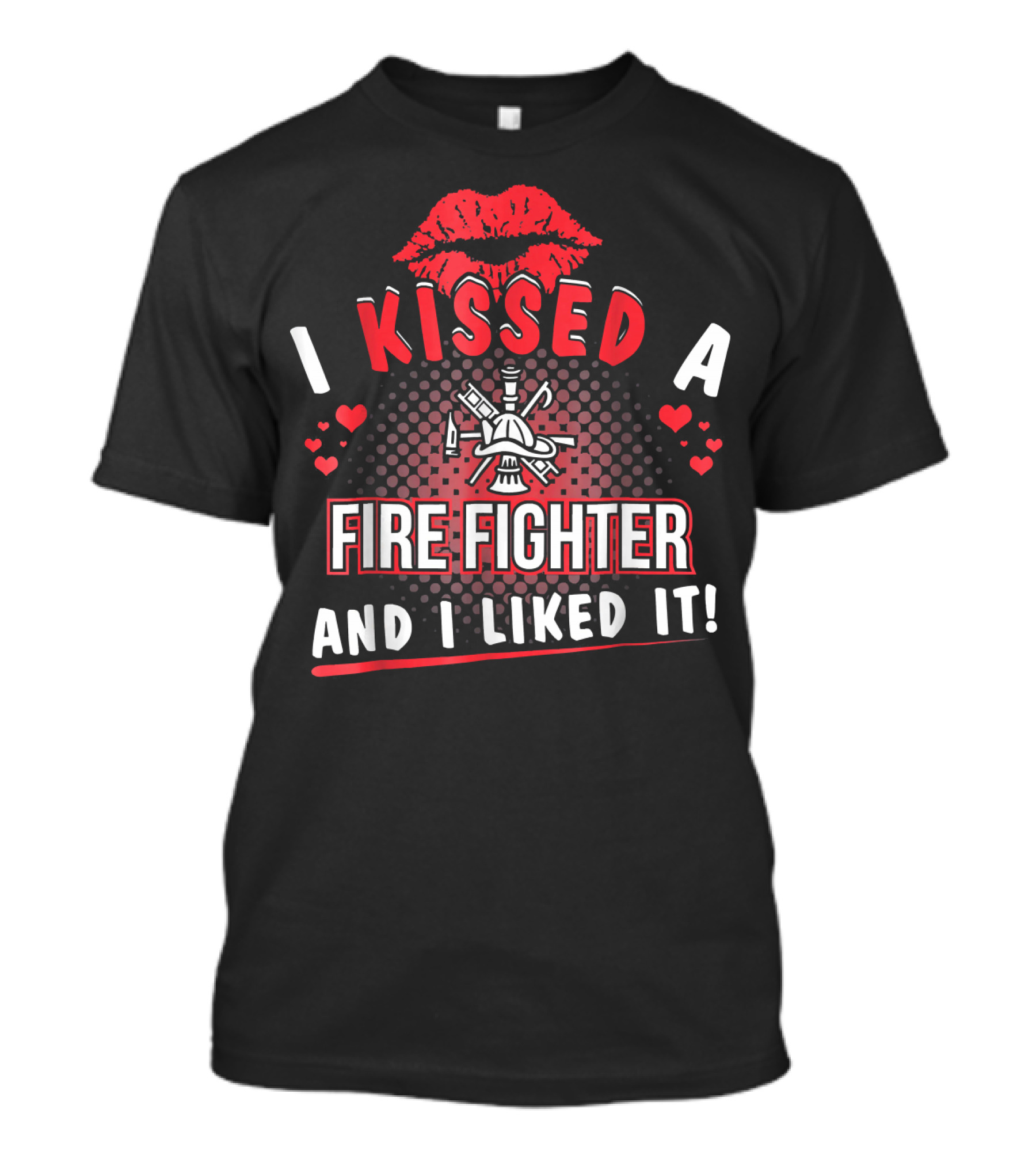 I Kissed A Firefighter And I Liked It Red Lips And Heart T-Shirt