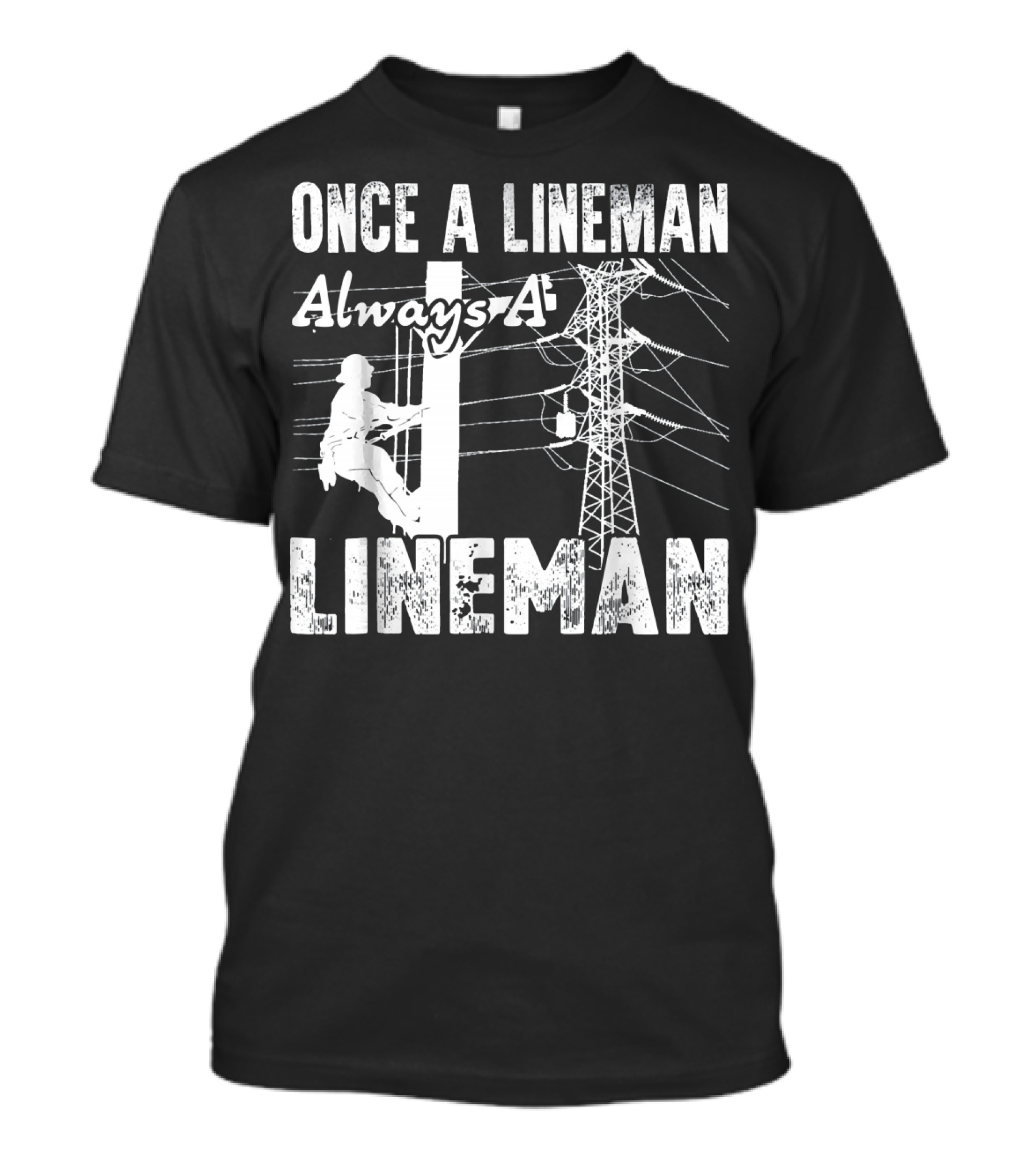 Once A Lineman Always A Lineman Powerline Worker Climbing Utility Pole T-Shirt