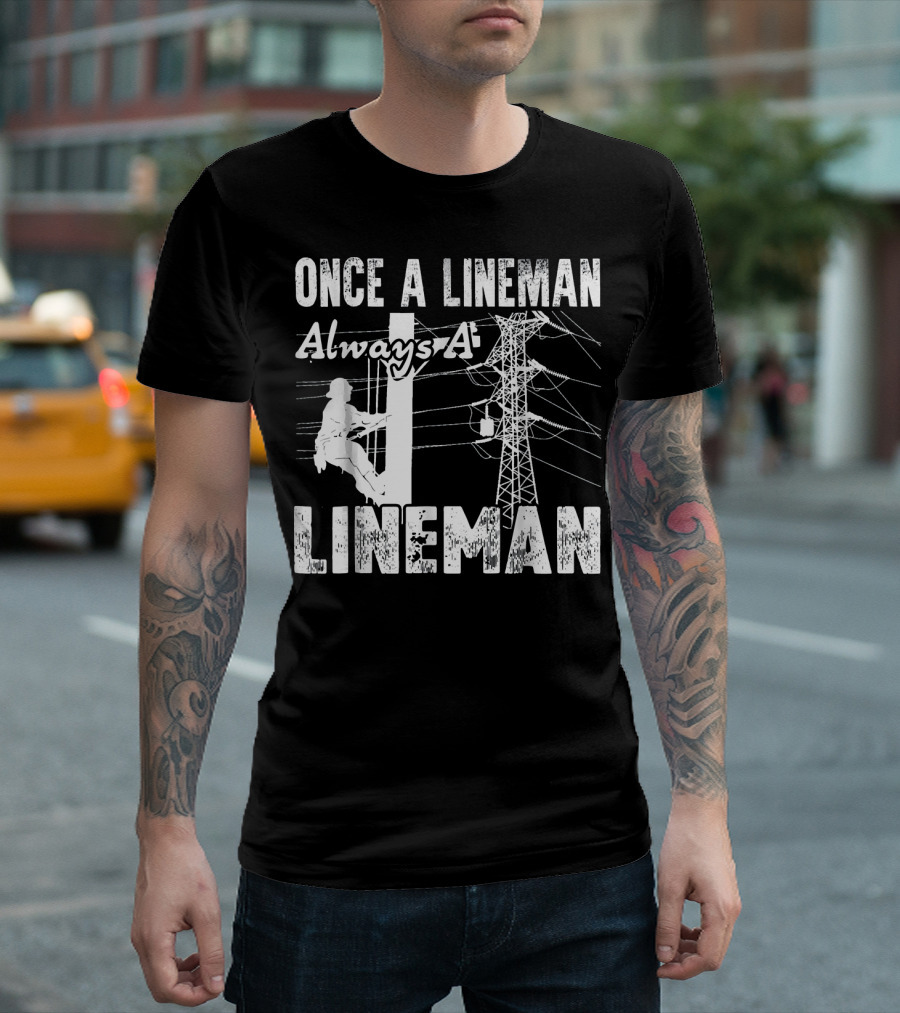 Once A Lineman Always A Lineman Powerline Worker Climbing Utility Pole T-Shirt