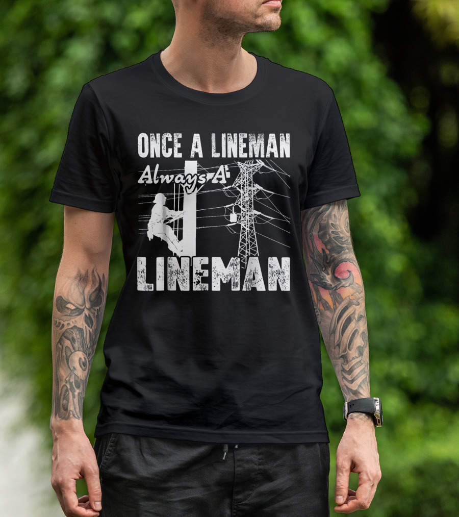 Once A Lineman Always A Lineman Powerline Worker Climbing Utility Pole T-Shirt