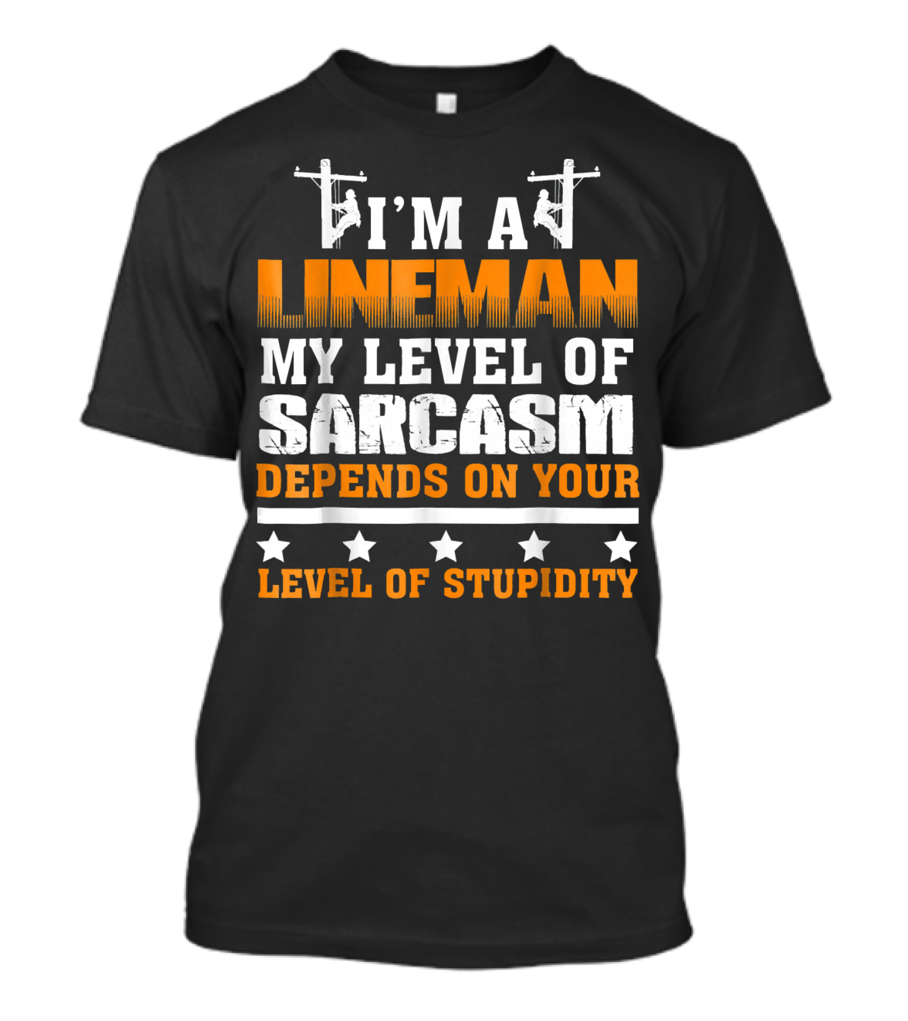 I'M A LINEMAN MY LEVEL OF SARCASM DEPENDS ON YOUR LEVEL OF STUPIDITY T-Shirt