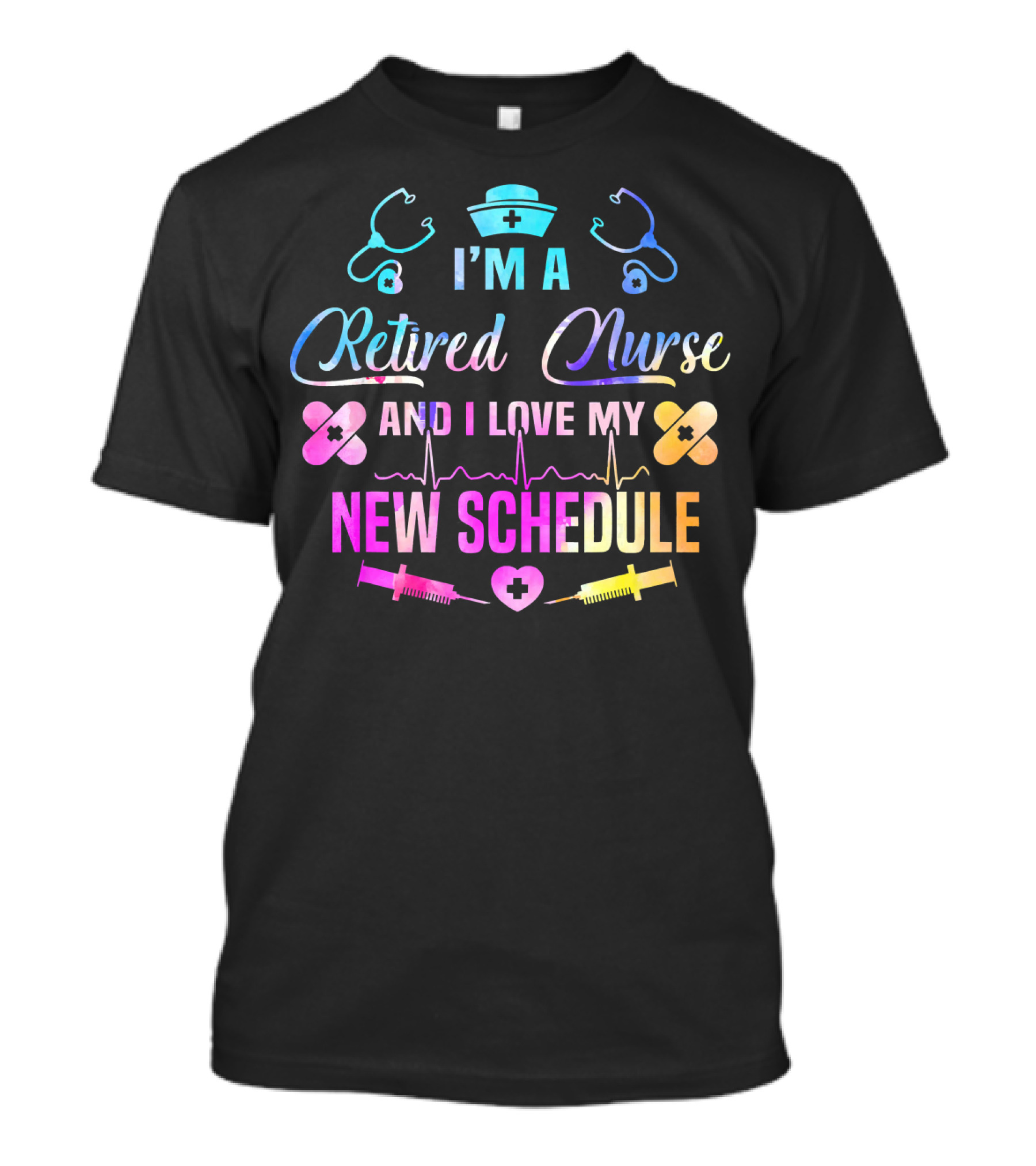 I'm A Retired Nurse And I Love My New Schedule Nurse Cap Stethoscopes Heartbeat Syringes T-Shirt