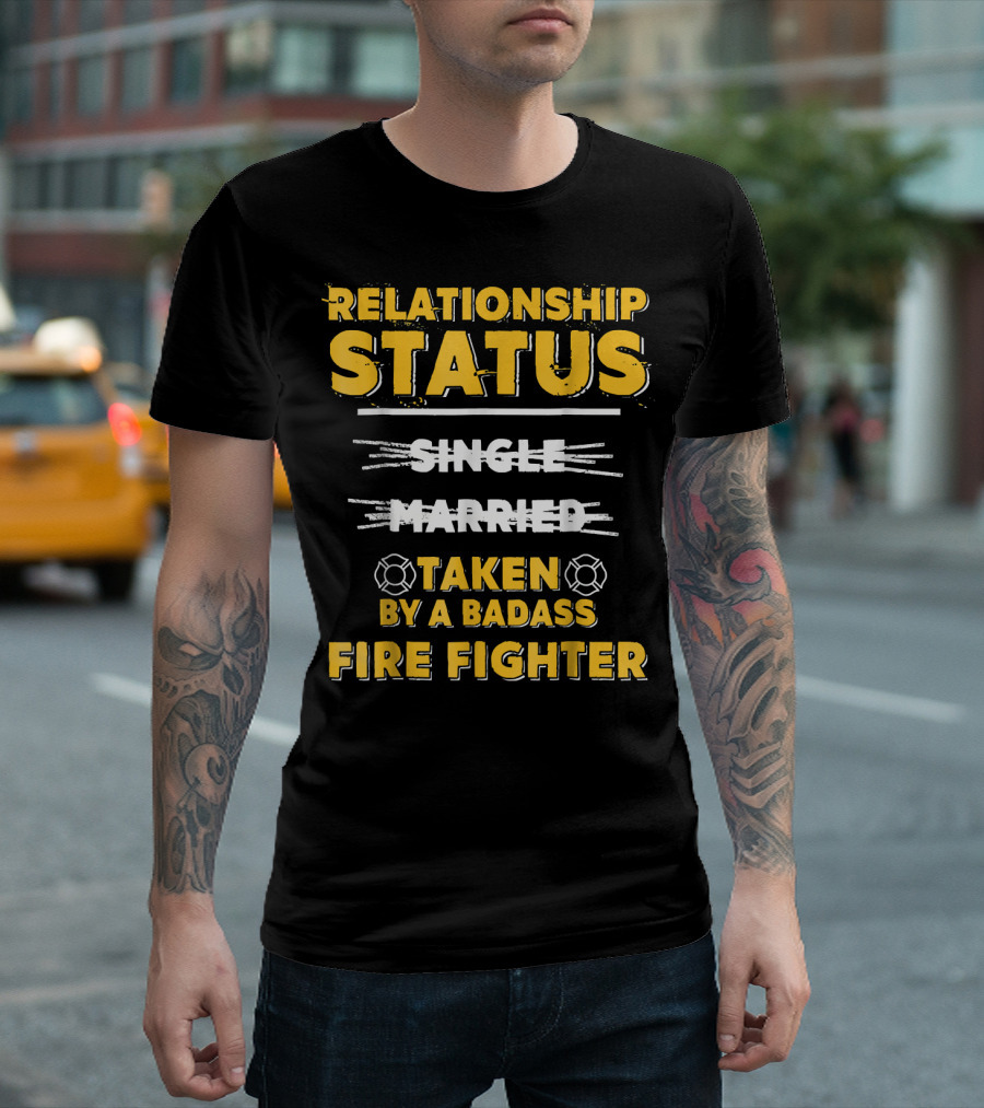 Relationship Status Taken By A Badass Firefighter T-Shirt