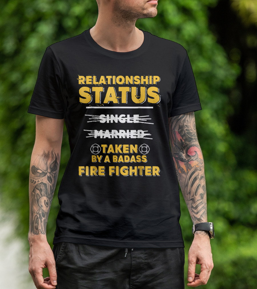 Relationship Status Taken By A Badass Firefighter T-Shirt