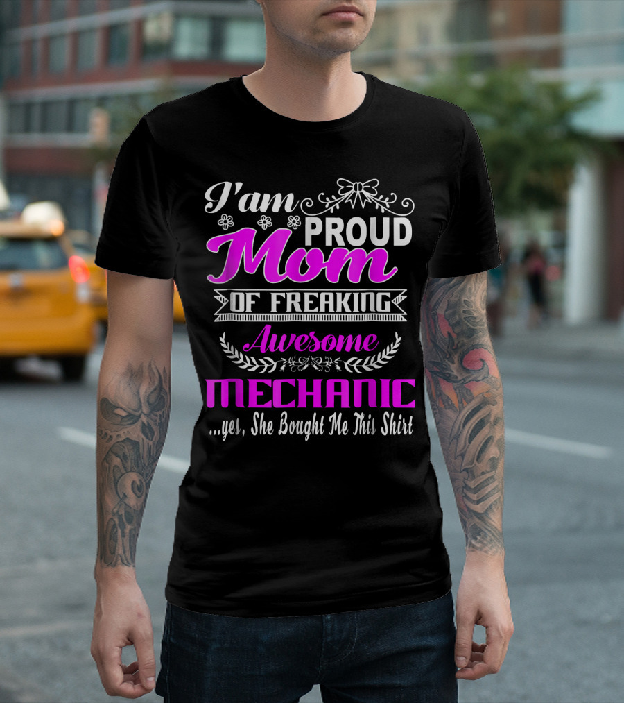 I'm Proud Mom of Freaking Awesome Mechanic T-Shirt