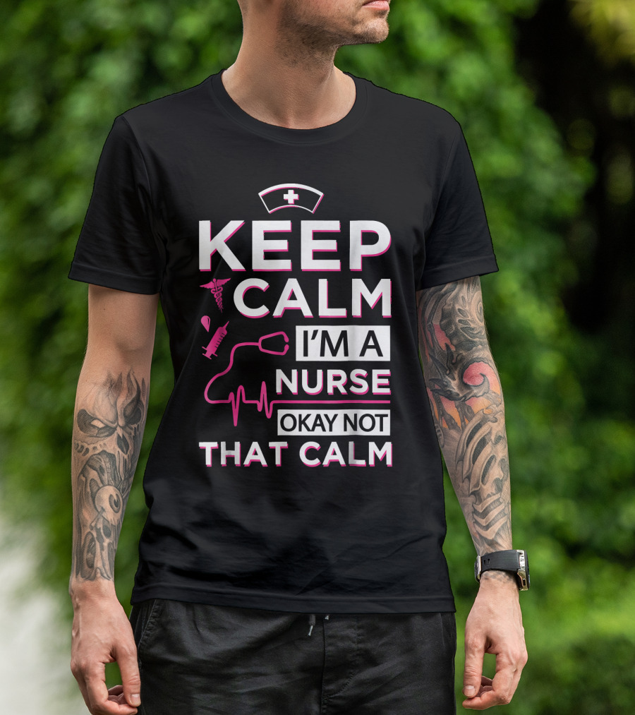 Keep Calm I'm A Nurse Okay Not That Calm Nurse Hat Stethoscope Syringe Heartbeat Medical Icons T-Shirt
