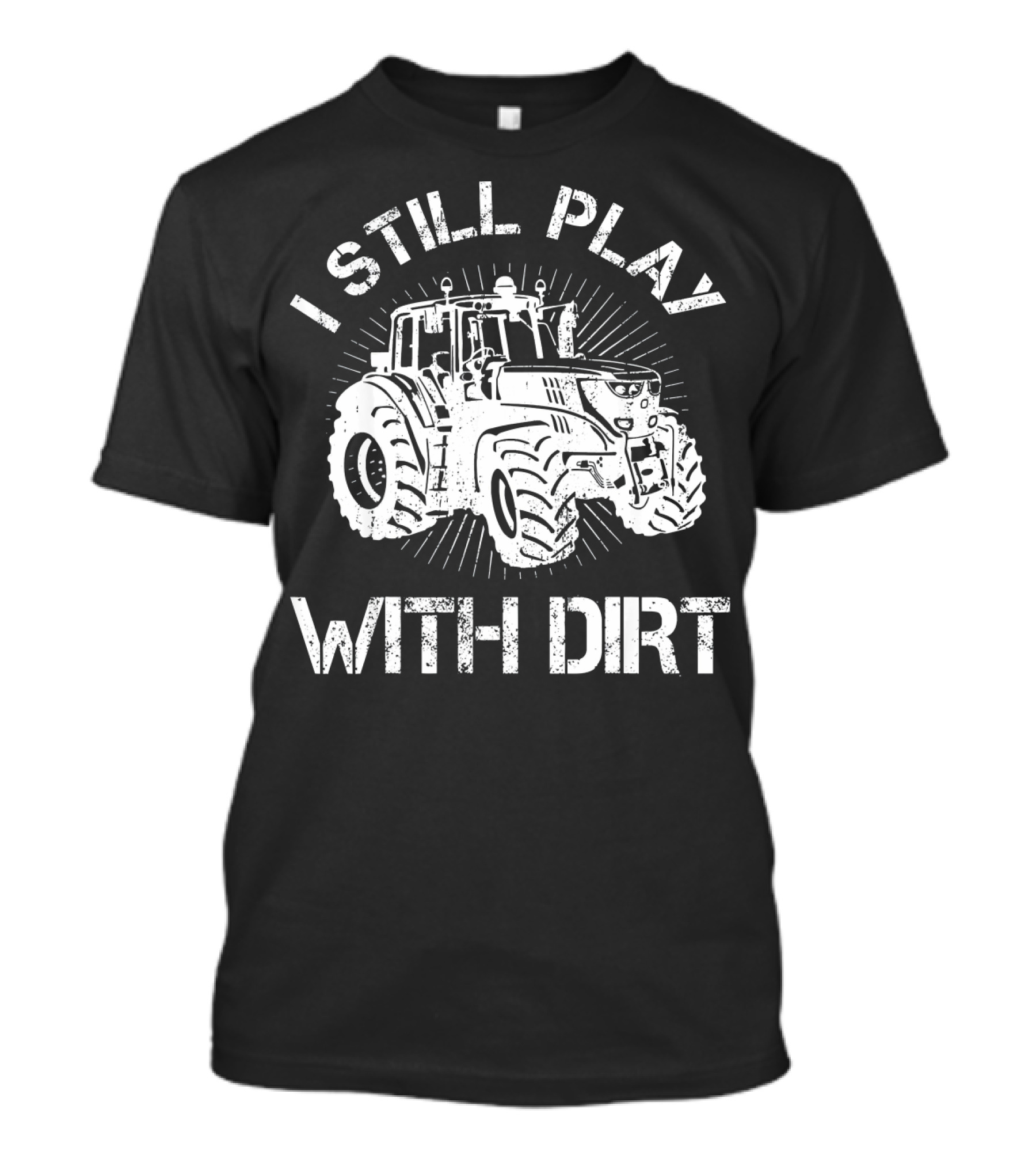 I Still Play With Dirt Tractor Humor 농담 농기계 끌기 T-Shirt