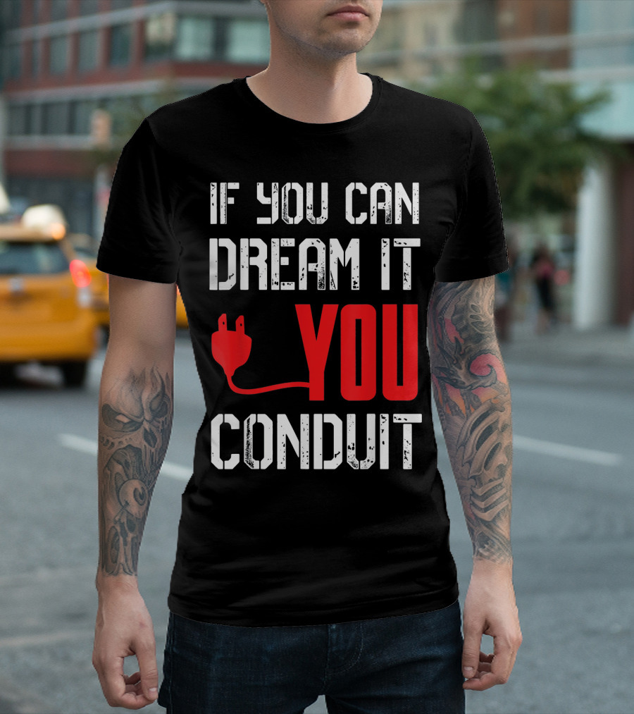If You Can Dream It You Conduit Plug T-Shirt