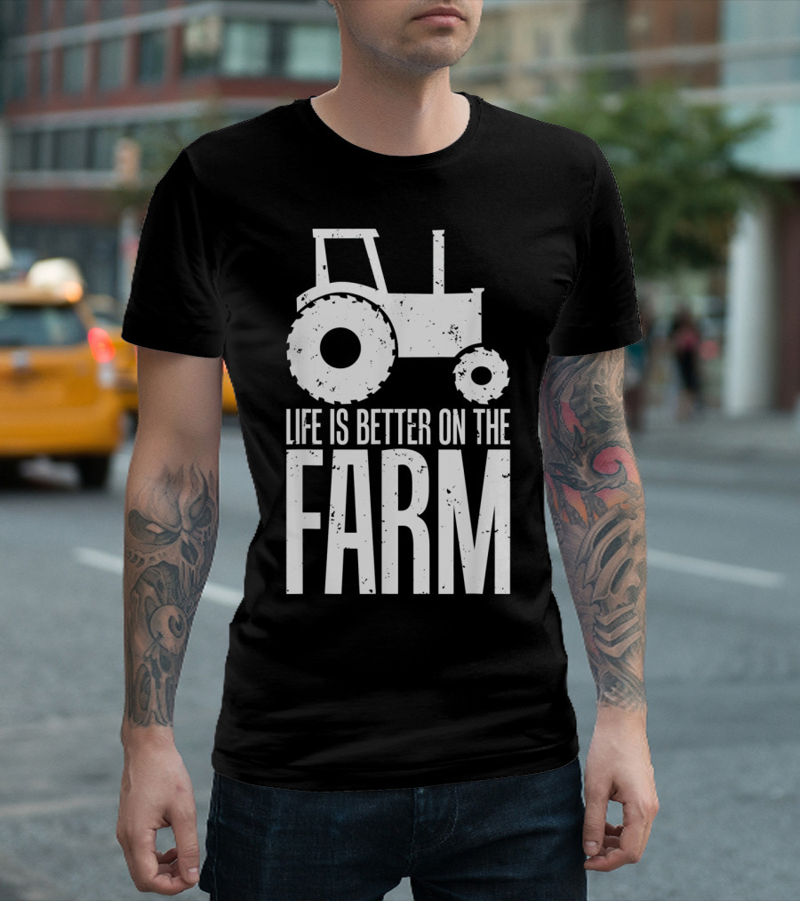 Life Is Better On The Farm Funny Farmers Tractor T-Shirt