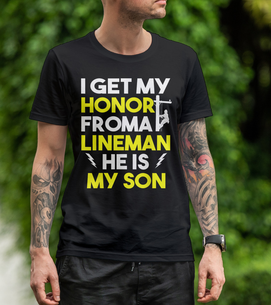 I Get My Honor From A Lineman He Is My Son T-Shirt