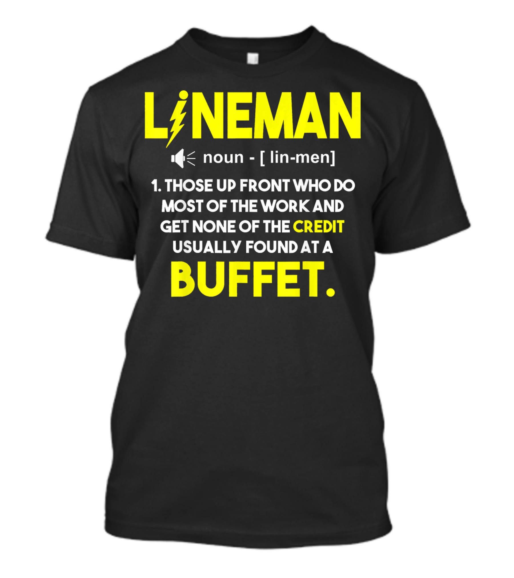 Lineman Definition Funny Those Up Front Who Do Most Of The Work And Get None Of The Credit Usually Found At A Buffet T-Shirt