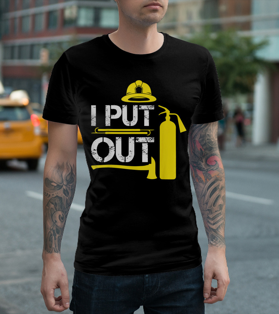 I Put Out Firefighter Helmet Extinguisher Axe T-Shirt