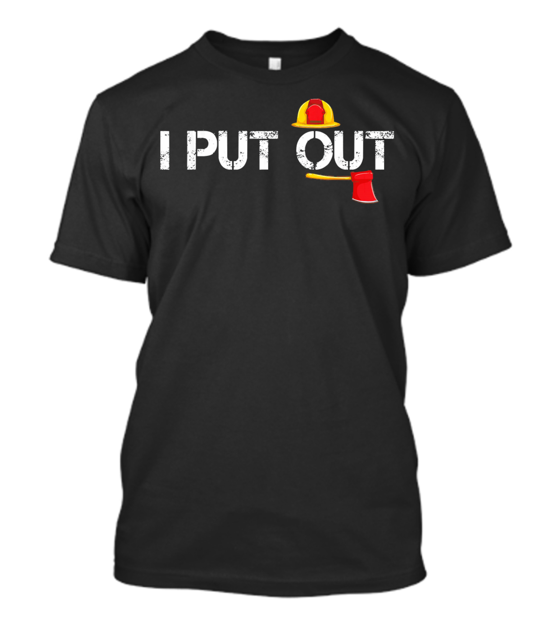 I Put Out Funny Firefighter Fireman Humor Fire Axe And Helmet T-Shirt