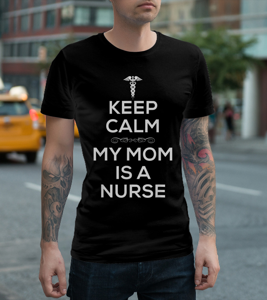 Keep Calm My Mom Is A Nurse Caduceus T-Shirt