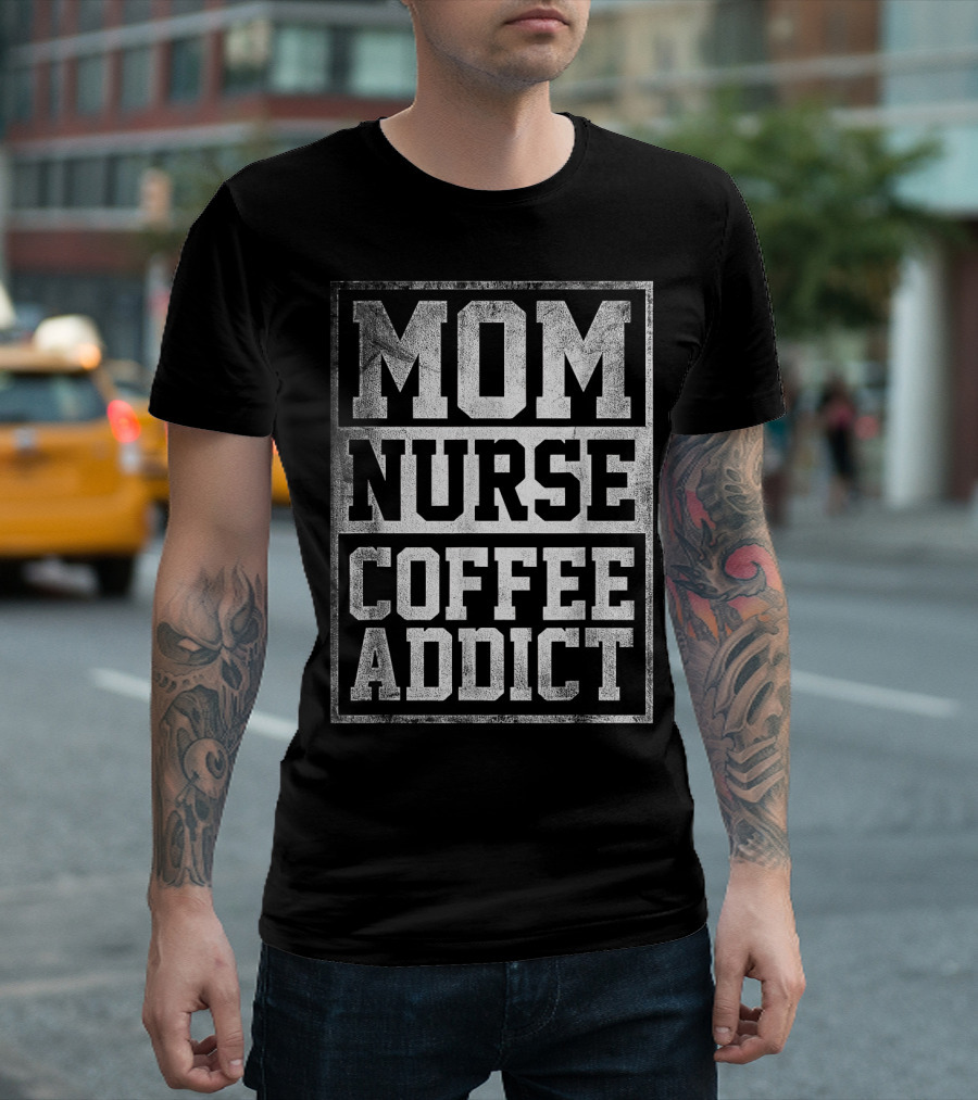 Mom Nurse Coffee Addict Caffeine Nursing Lifestyle T-Shirt