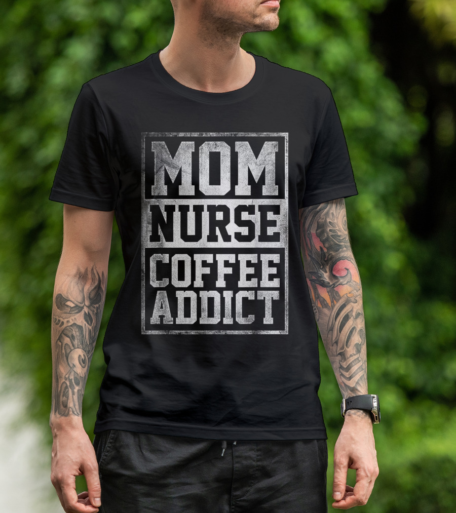 Mom Nurse Coffee Addict Caffeine Nursing Lifestyle T-Shirt