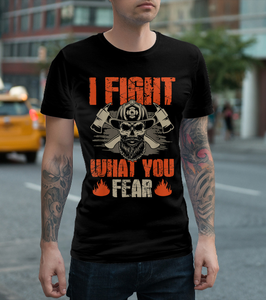 I Fight What You Fear Firefighter Skull with Axes and Flames T-Shirt