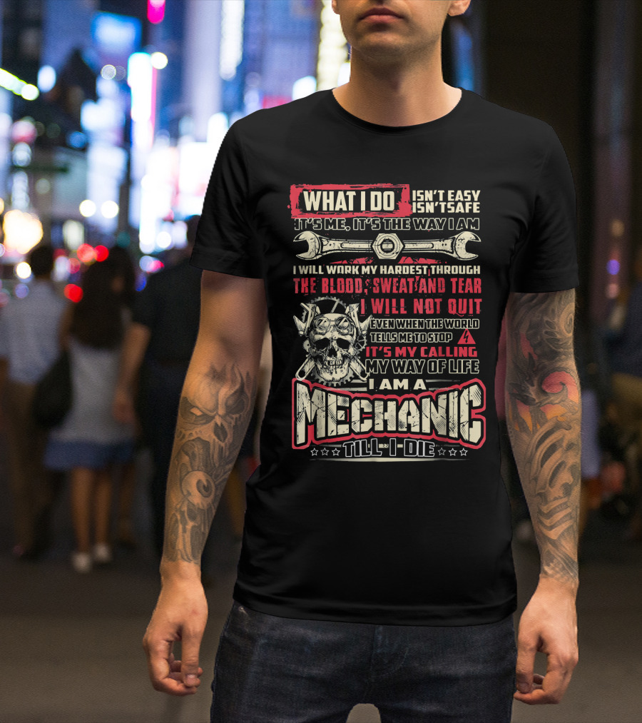 What I Do Mechanic Till I Die Blood Sweat And Tears My Way Of Life T-Shirt