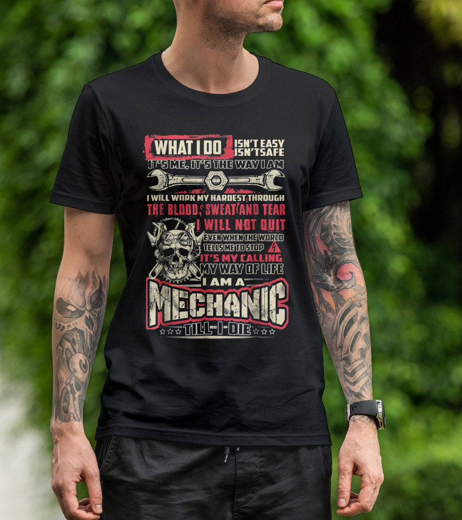 What I Do Mechanic Till I Die Blood Sweat And Tears My Way Of Life T-Shirt