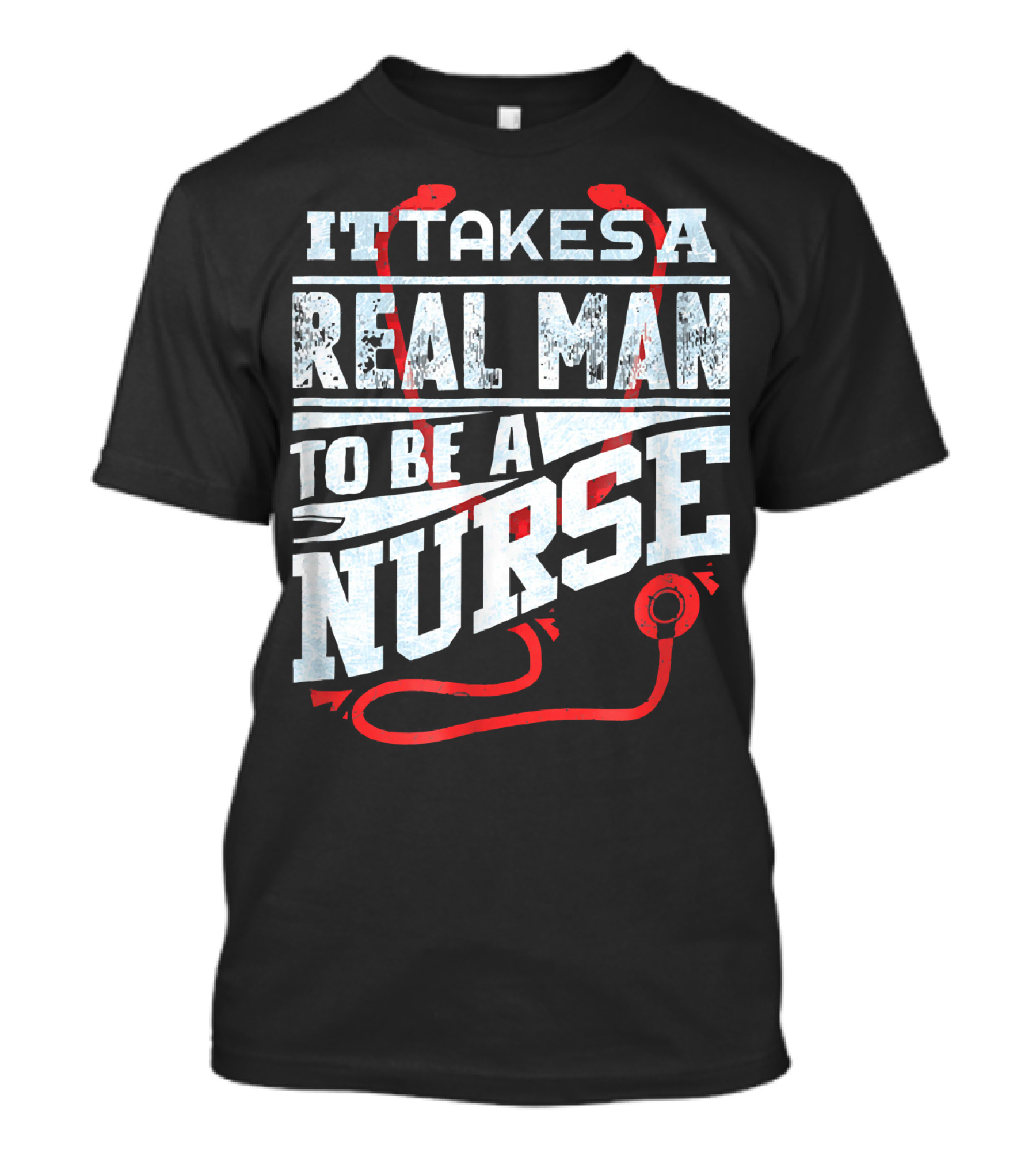 It Takes A Real Man To Be A Nurse Men's Funny RN Male Nurse T-Shirt