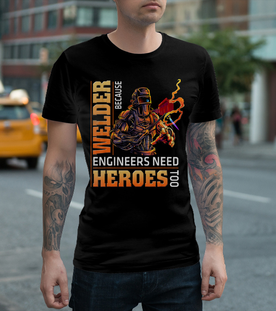Welder Because Engineers Need Heroes Too Robot Welding Torch Flames T-Shirt
