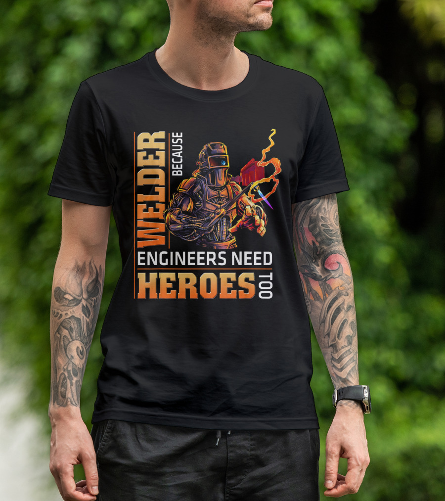 Welder Because Engineers Need Heroes Too Robot Welding Torch Flames T-Shirt