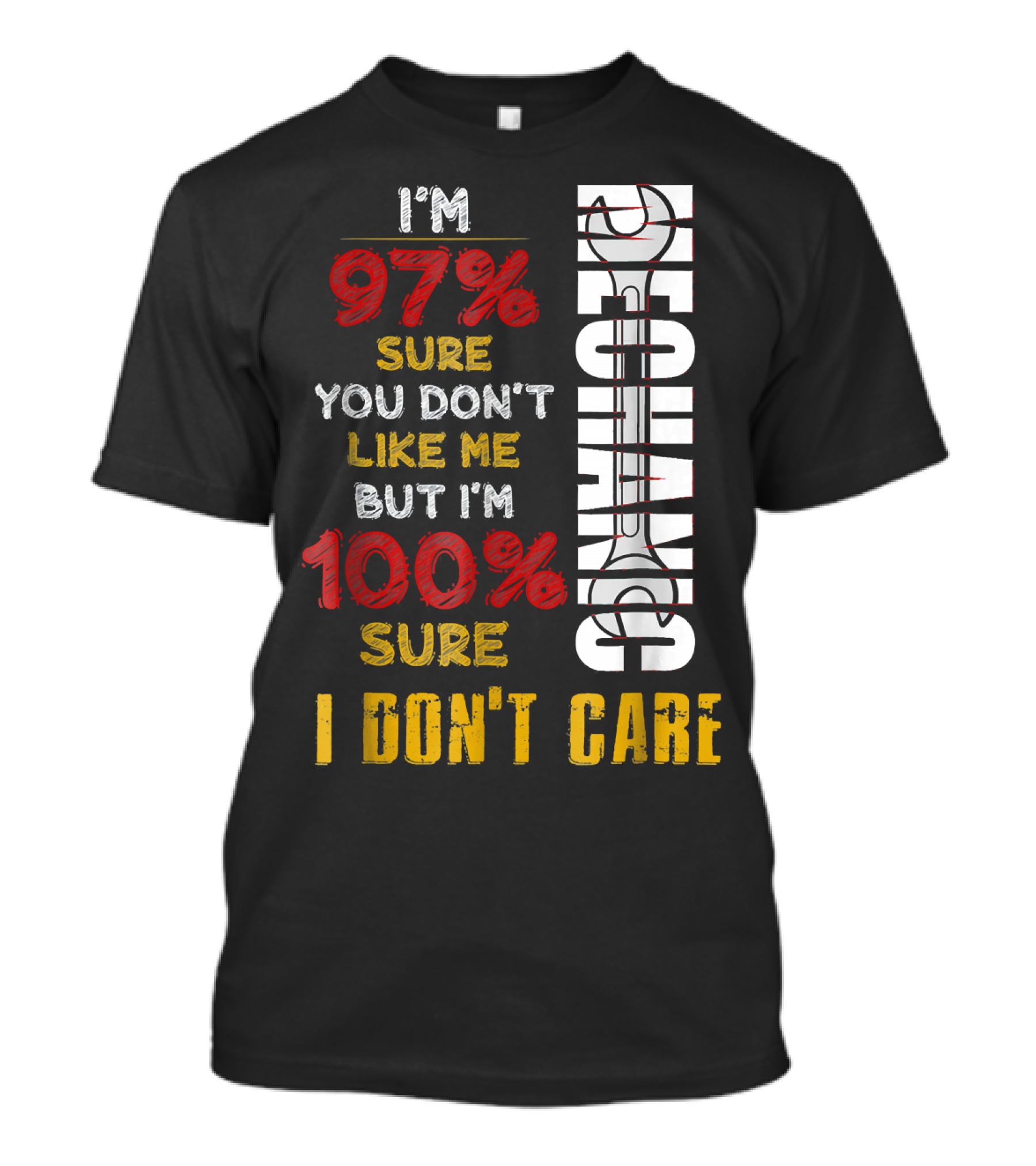 I'm 97% Sure You Don't Like Me But I'm 100% Sure I Don't Care Mechanic T-Shirt
