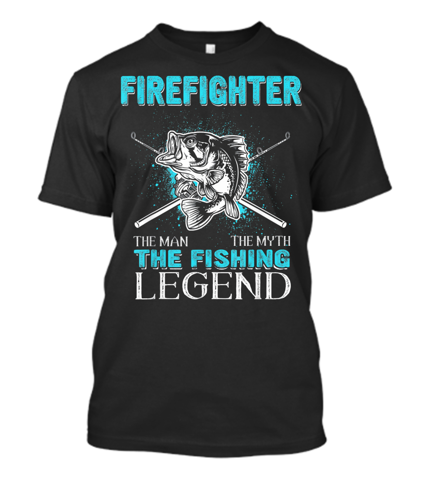 Firefighter The Man The Myth The Fishing Legend T-Shirt