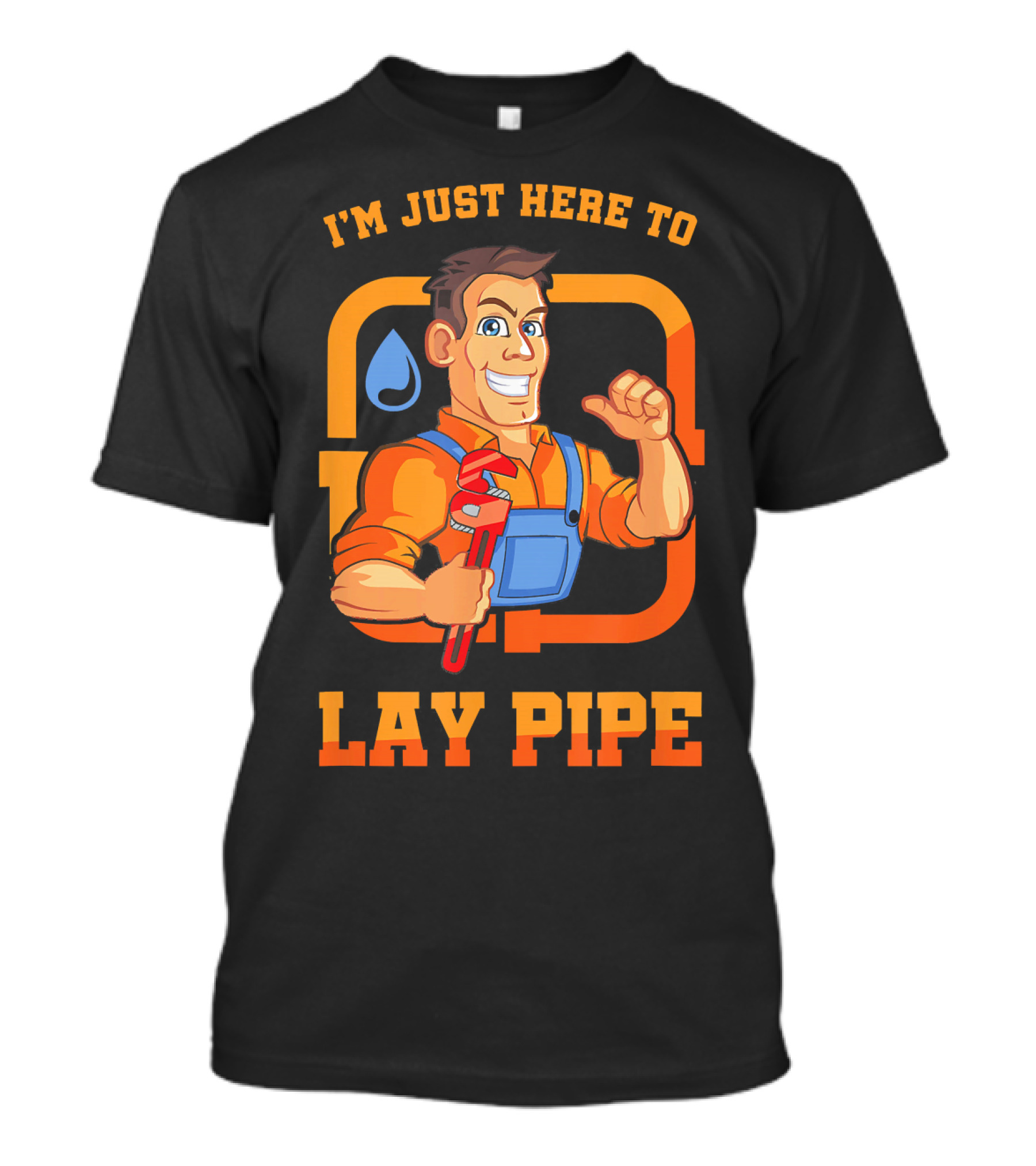 I'm Just Here To Lay Pipe Plumber Cartoon Holding Wrench T-Shirt