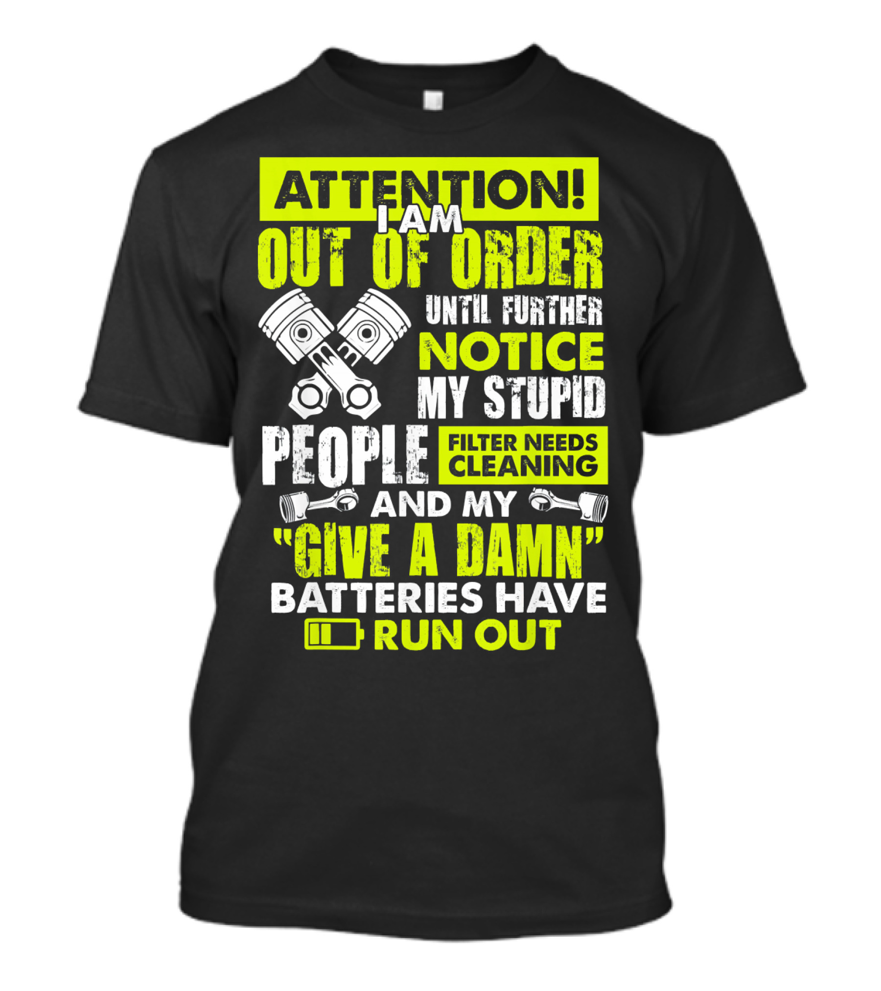 Mens Mechanic Attention I Am Out Of Order Until Further Notice Batteries Run Out T-Shirt