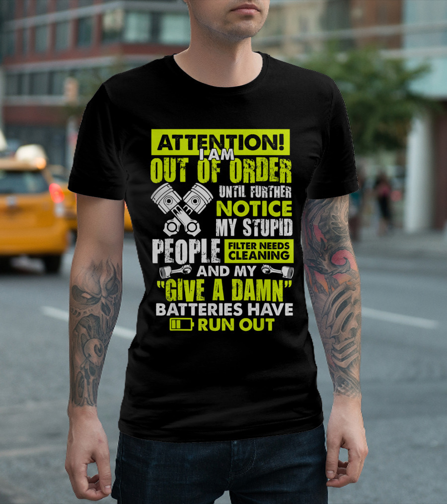 Mens Mechanic Attention I Am Out Of Order Until Further Notice Batteries Run Out T-Shirt