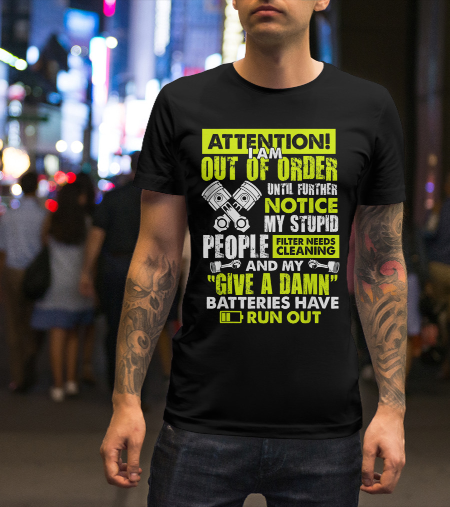 Mens Mechanic Attention I Am Out Of Order Until Further Notice Batteries Run Out T-Shirt