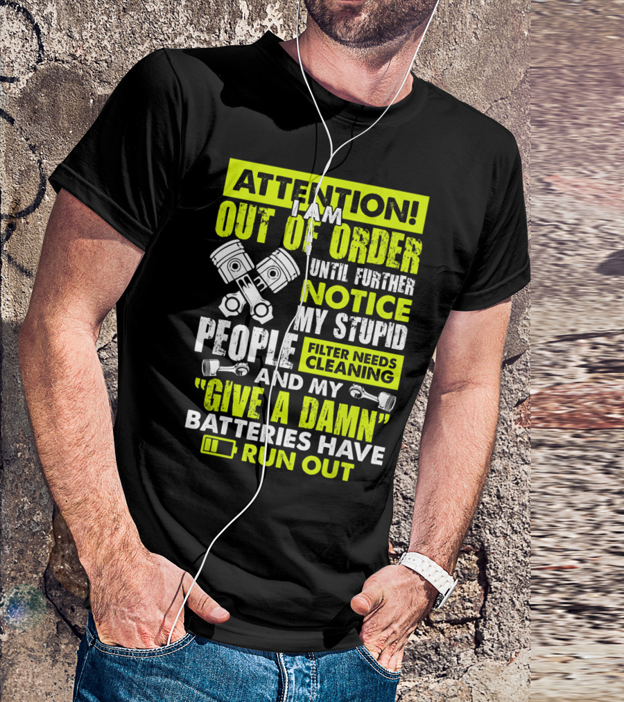 Mens Mechanic Attention I Am Out Of Order Until Further Notice Batteries Run Out T-Shirt
