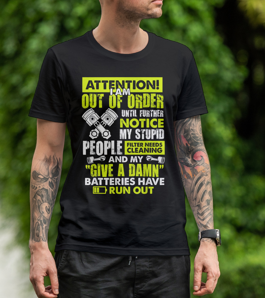 Mens Mechanic Attention I Am Out Of Order Until Further Notice Batteries Run Out T-Shirt