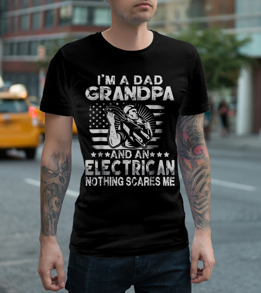 I'm a Dad Grandpa and an Electrician Nothing Scares Me US Flag T-Shirt