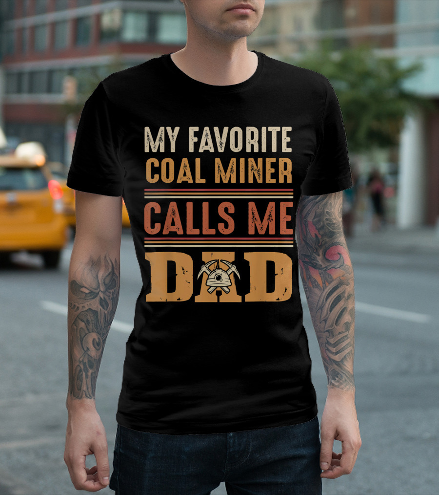 My Favorite Coal Miner Calls Me Dad T-Shirt