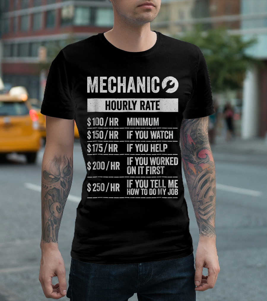 Mechanic Hourly Rate Minimum $100 If You Watch Help Worked First Tell Me How To Do My Job T-Shirt