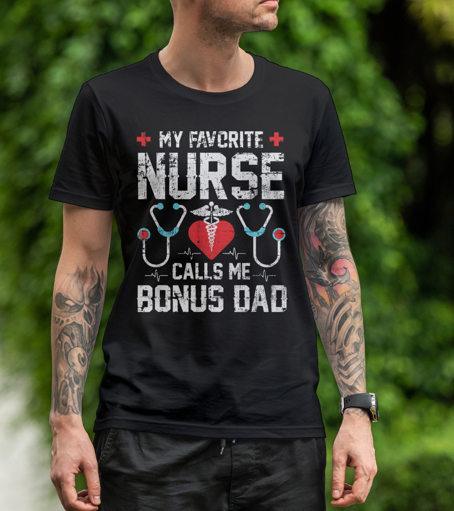 My Favorite Nurse Calls Me Bonus Dad T-Shirt