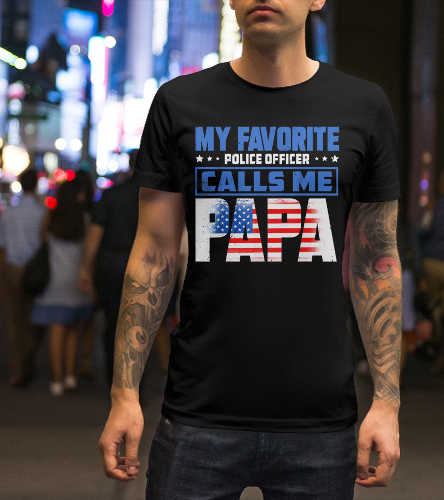 MY FAVORITE POLICE OFFICER CALLS ME PAPA American Flag T-Shirt