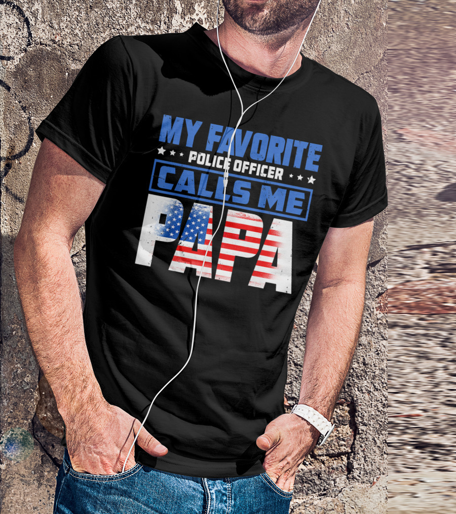 MY FAVORITE POLICE OFFICER CALLS ME PAPA American Flag T-Shirt