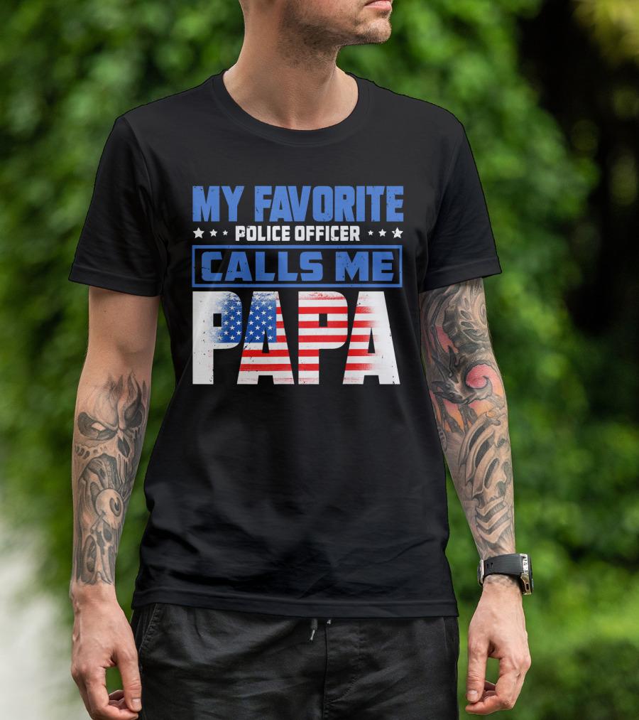 MY FAVORITE POLICE OFFICER CALLS ME PAPA American Flag T-Shirt
