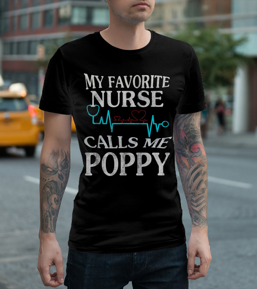 My Favorite Nurse Calls Me Poppy with Heartbeat and Stethoscope T-Shirt