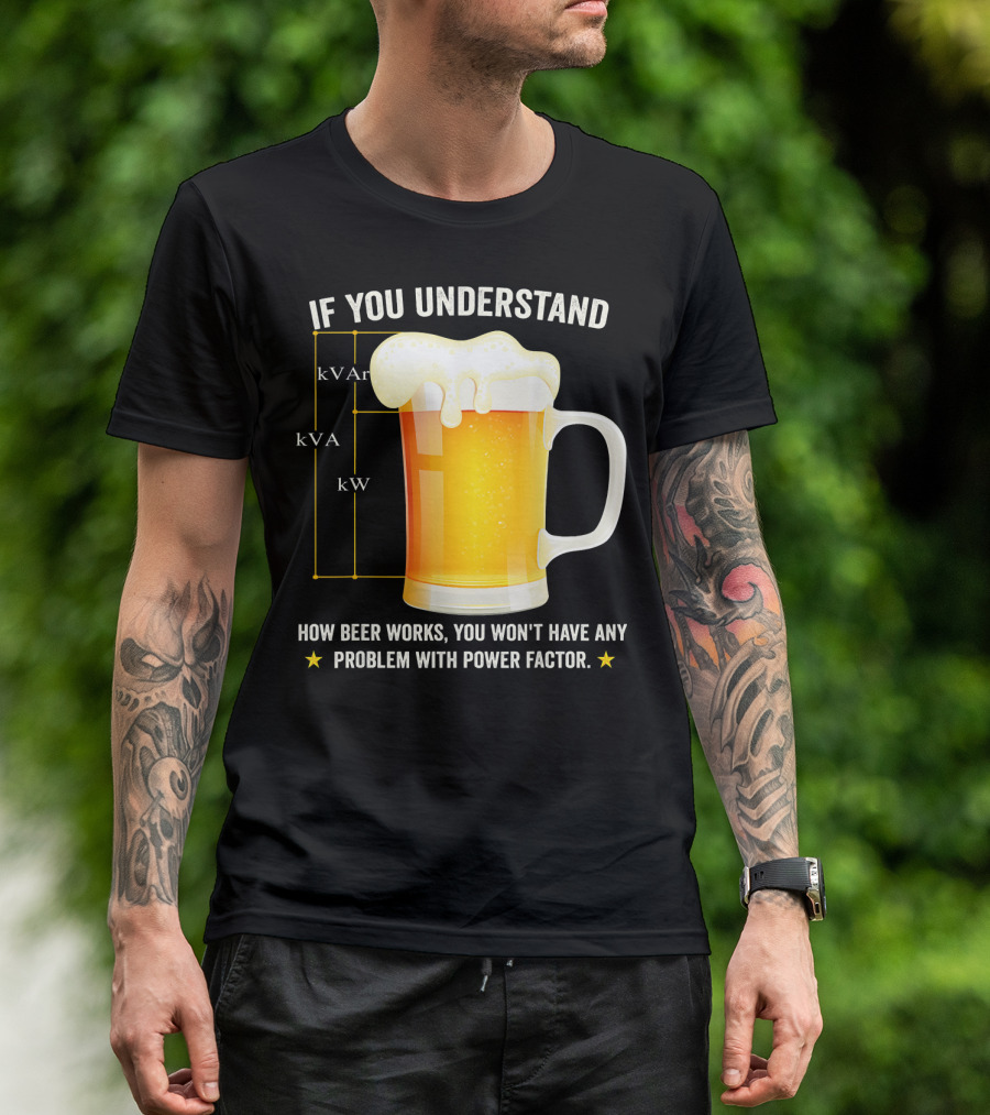 If You Understand How Beer Works You Won't Have Any Problem With Power Factor Mens Funny Beer Lover Electric T-Shirt