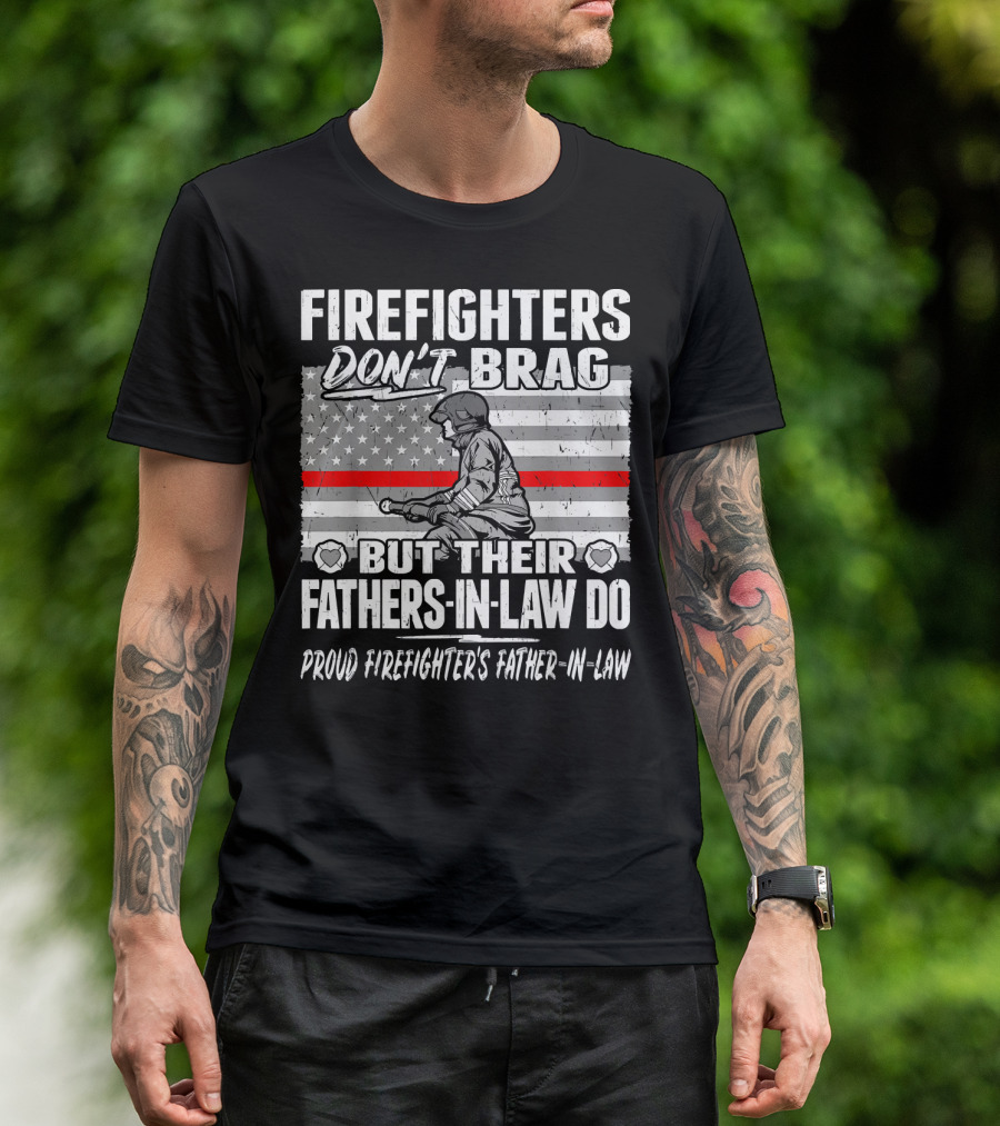 Firefighters Don't Brag But Their Fathers-In-Law Do Proud Firefighter's Father-In-Law T-Shirt