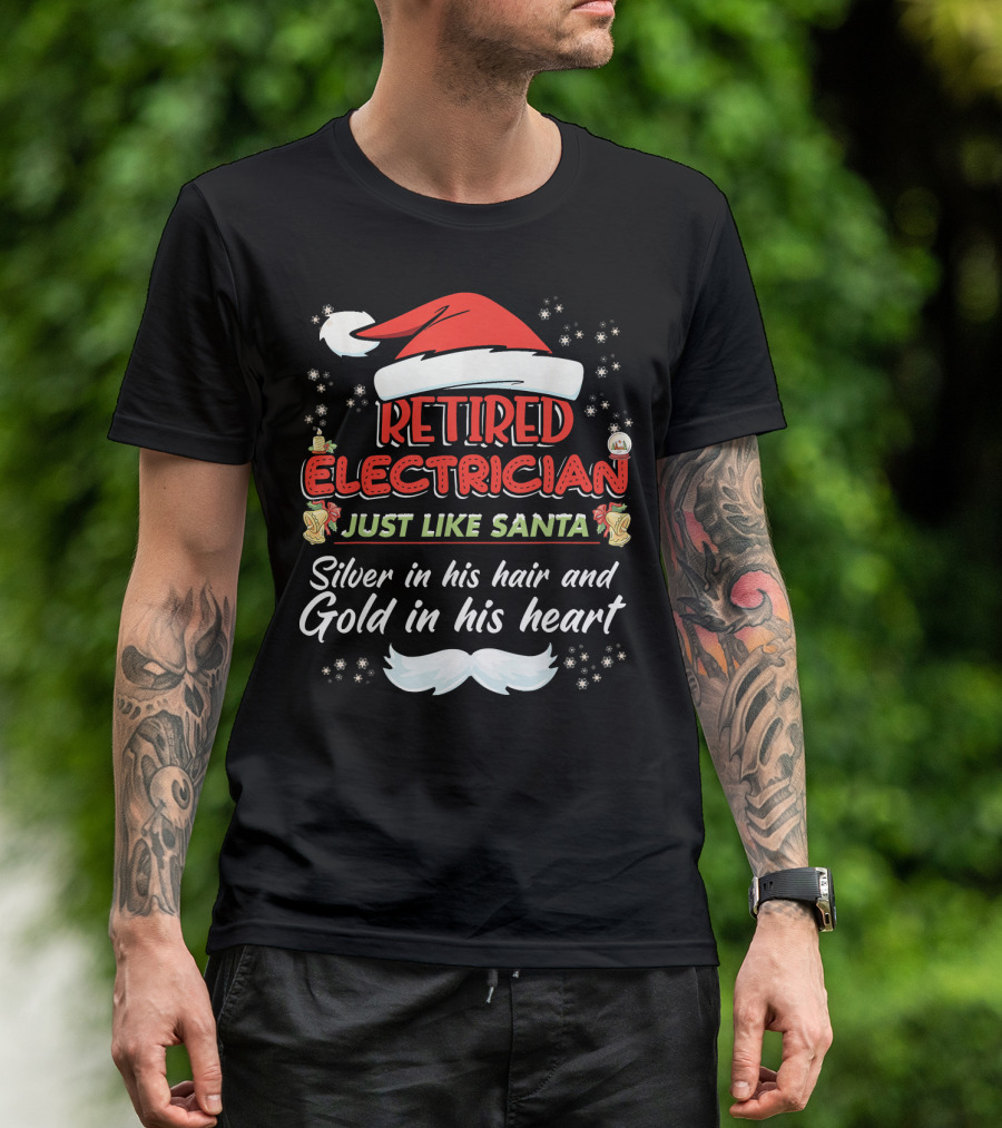 Retired Electrician Just Like Santa Silver In His Hair And Gold In His Heart T-Shirt