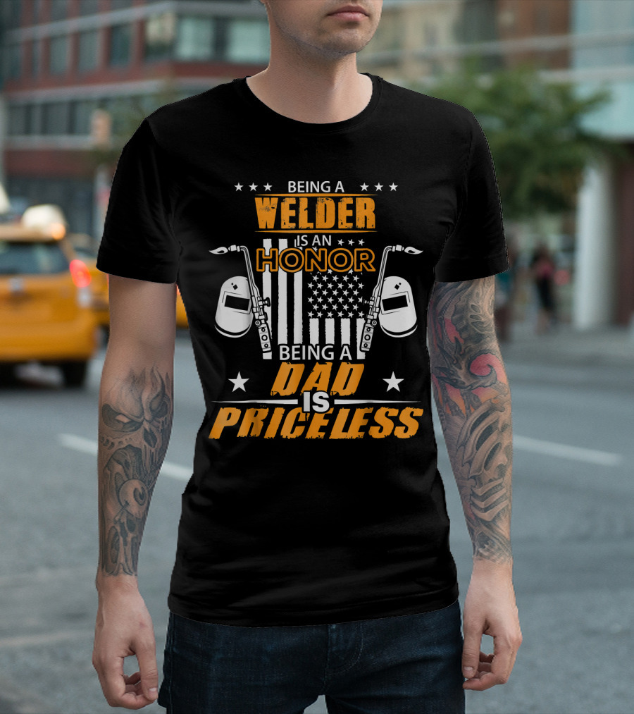 Being a Welder Is an Honor Being a Dad Is Priceless T-Shirt