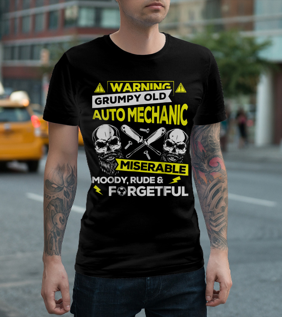 Warning Grumpy Old Auto Mechanic Miserable Moody Rude and Forgetful T-Shirt