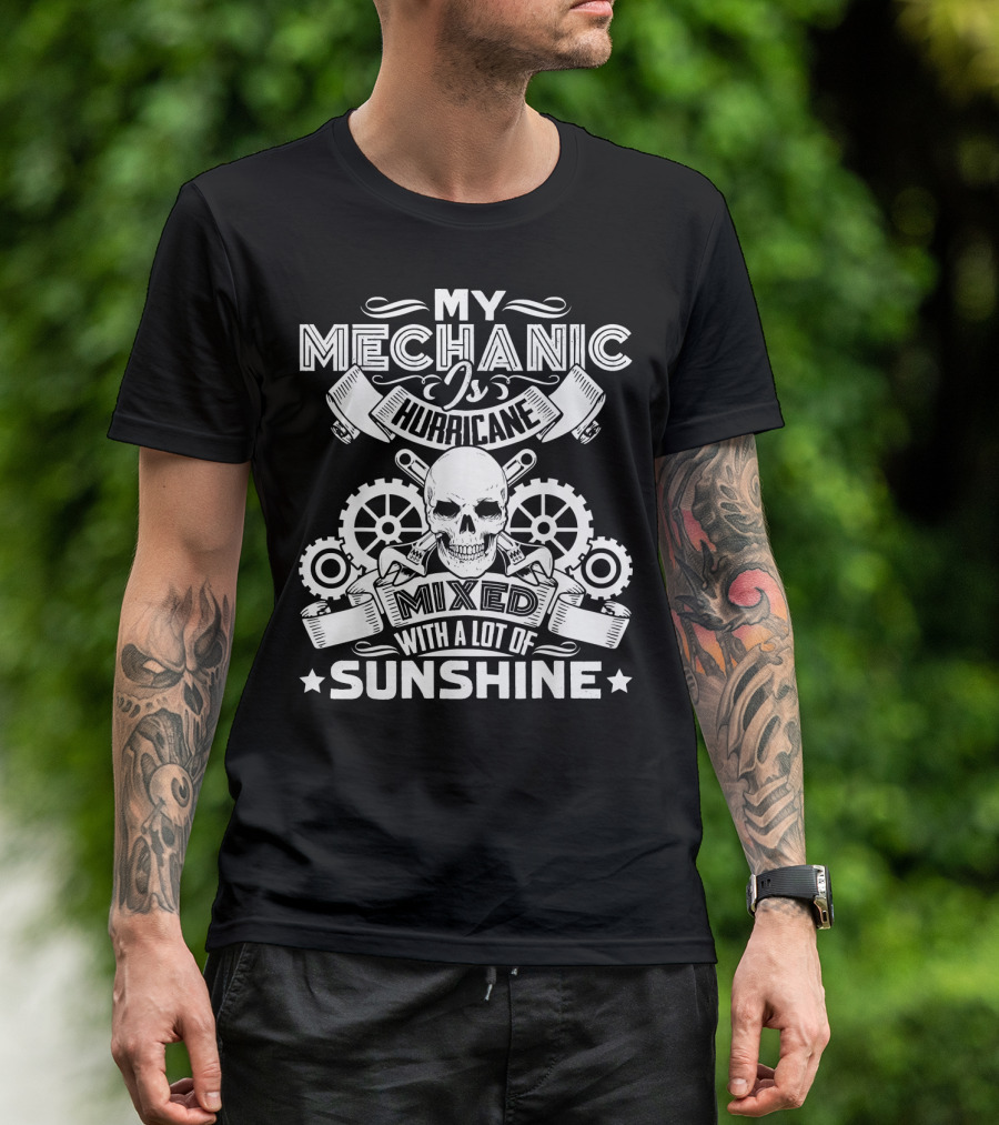 My Mechanic Is Hurricane Mixed With A Lot Of Sunshine T-Shirt