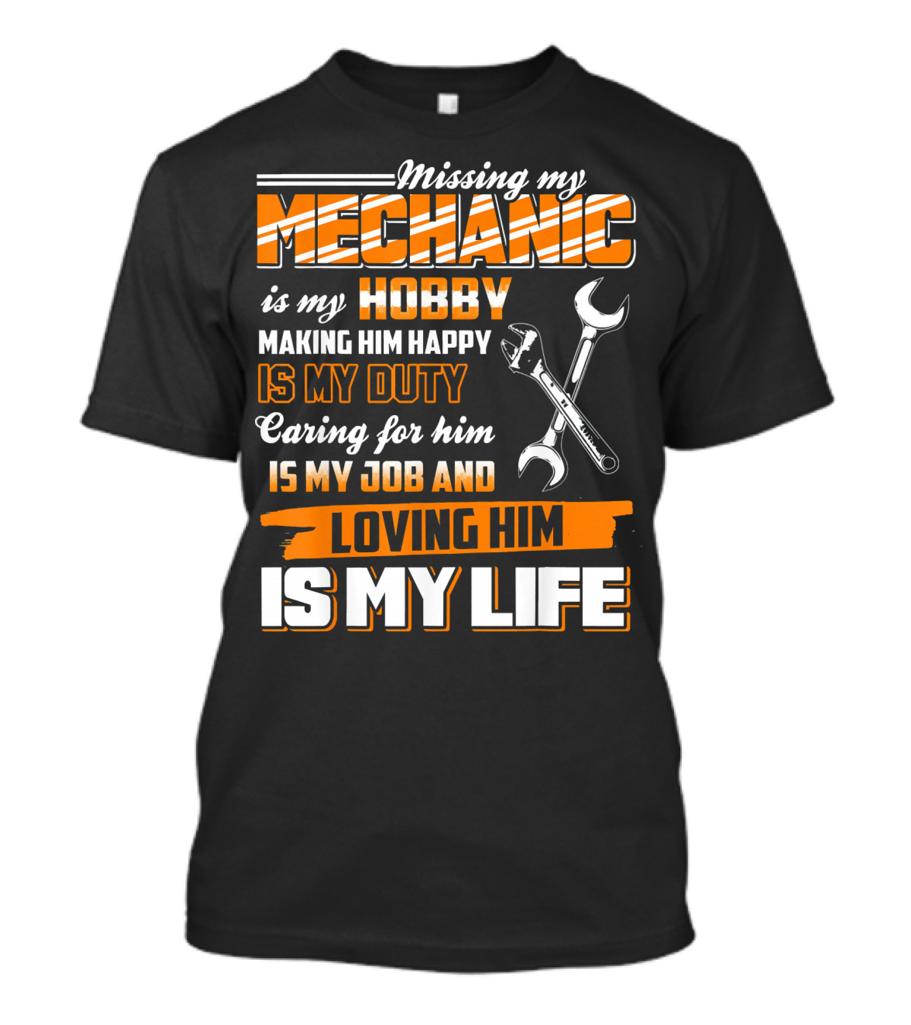 Missing My Mechanic Hobby Duty Caring Job Loving Life T-Shirt