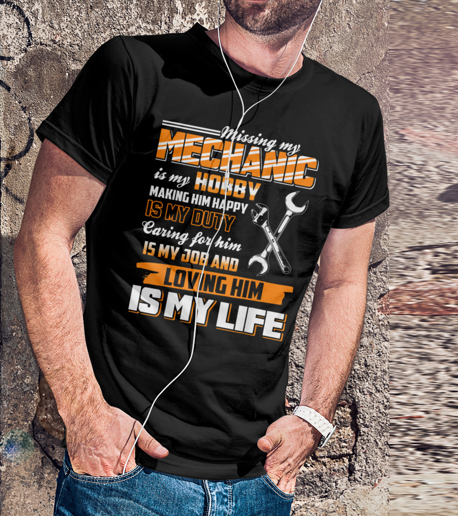 Missing My Mechanic Hobby Duty Caring Job Loving Life T-Shirt